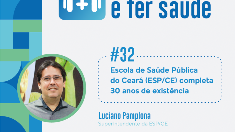 O importante é ter saúde #32: Escola de Saúde Pública do Ceará (ESP/CE) completa 30 anos de existência