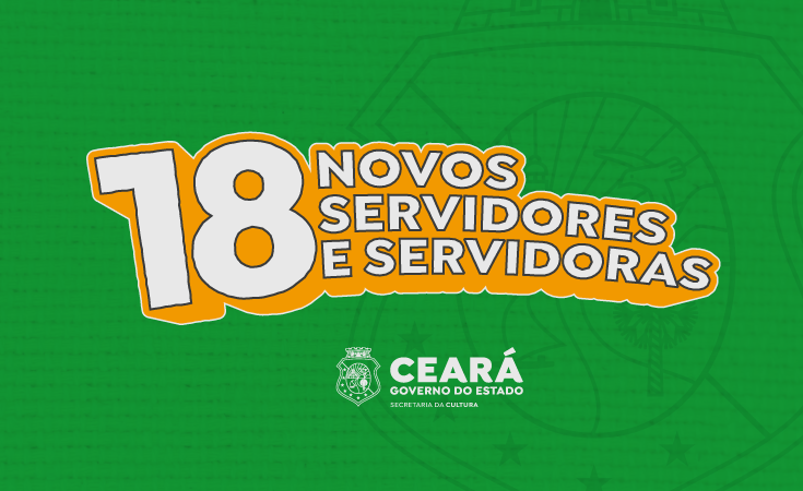 Governo do Ceará convoca 18 novos servidores e servidoras para reforçar quadro da Secretaria da Cultura