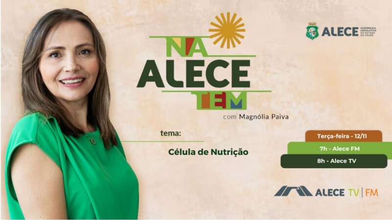 Na Alece Tem desta terça-feira apresenta trabalho da Célula de Nutrição da Casa