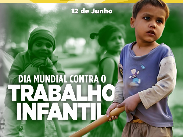 DIA MUNDIAL CONTRA O TRABALHO INFANTIL – 12 DE JUNHO